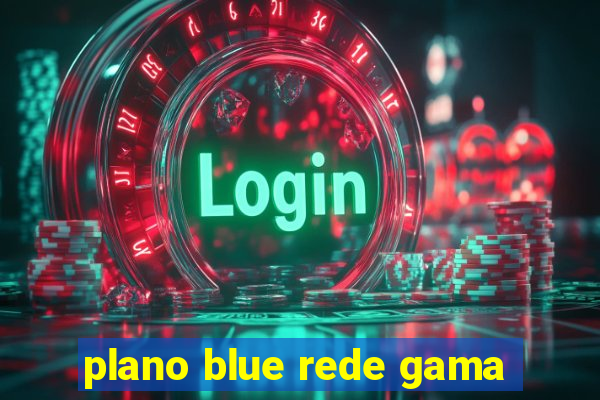 plano blue rede gama